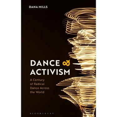 Dance and Activism: A Century of Radical Dance Across the World