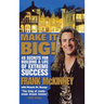 Make It Big!: 49 Secrets for Building a Life of Extreme Success