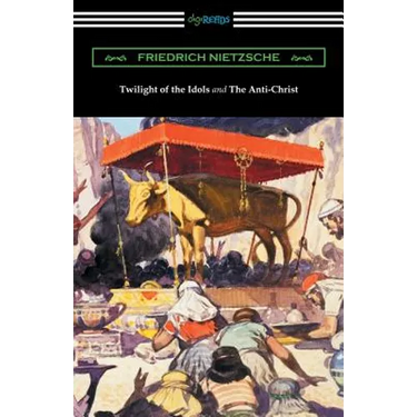 Twilight of the Idols and The Anti-Christ (Translated by Thomas Common with Introductions by Willard Huntington Wright)