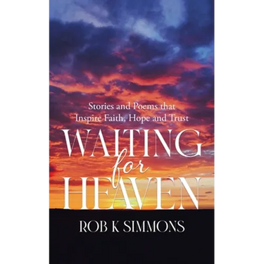Waiting for Heaven: Stories and Poems that Inspire Faith, Hope and Trust