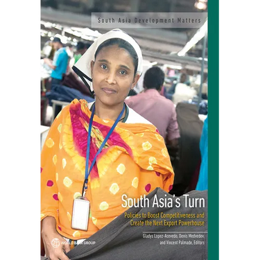 South Asia's Turn: Policies to Boost Competitiveness and Create the Next Export Powerhouse