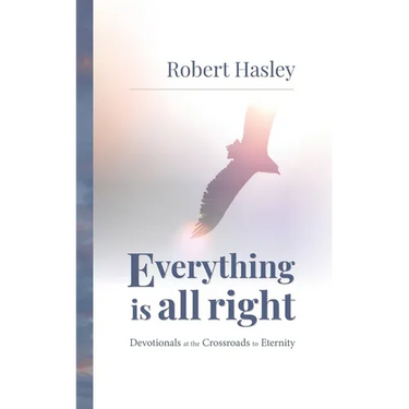 Everything Is All Right: Devotionals at the Crossroads to Eternity