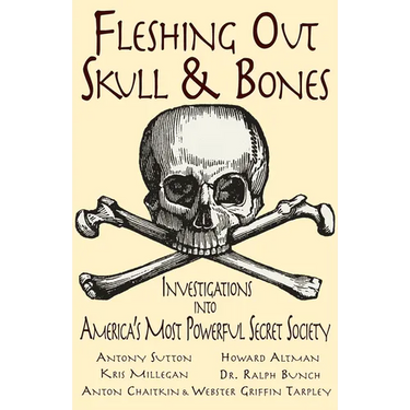 Fleshing Out Skull & Bones: Investigations Into America's Most Powerful Secret Society