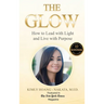 The Glow: How to Lead with Light and Live with Purpose. A Woman's Guide for Sustainable Success!