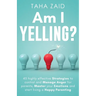 Am I Yelling: 45 Highly Effective Strategies to Control and Manage Anger for Parents, Master your Emotions and Start Living a Happy Parenting