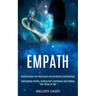 Empath: Overcoming Anxiety, Gaining Self-confidence and Finding Your Sense of Self (Healing Guide From Narcissism and Narcissistic Relationships)