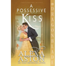 A Possessive Kiss: A Regency Historical Romance