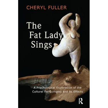 The Fat Lady Sings: A Psychological Exploration of the Cultural Fat Complex and Its Effects