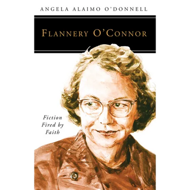 Flannery O'Connor: Fiction Fired by Faith