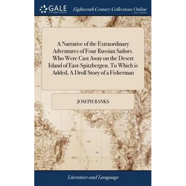 A Narrative of the Extraordinary Adventures of Four Russian Sailors. Who Were Cast Away on the Desert Island of East-Spitzbergen. To Which is Added, A