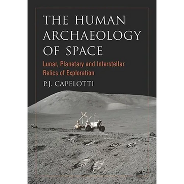 The Human Archaeology of Space: Lunar, Planetary and Interstellar Relics of Exploration