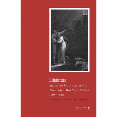 Schabraco and other Gothic Tales from the Ladies' Monthly Museum, 1798-1828
