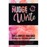 The Nudge to Write: Find & Amplify Your Voice Writing & Self-Publishing Workshop Volume 1
