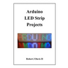 Arduino LED Strip Projects: How to Build LED Signs with Addressable LED's