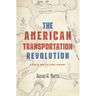 The American Transportation Revolution: A Social and Cultural History