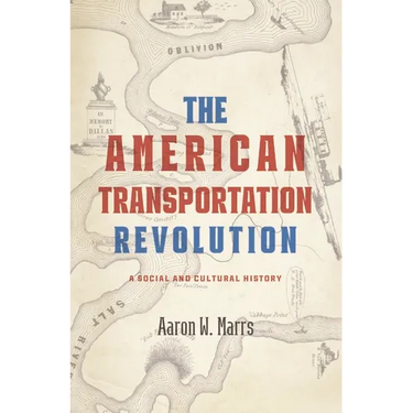 The American Transportation Revolution: A Social and Cultural History