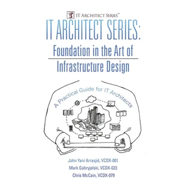 IT Architect Series: Foundation in the Art of Infrastructure Design: A Practical Guide for IT Architects