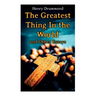 The Greatest Thing In the World and Other Essays: Lessons from the Angelus, The Changed Life, the Greatest Need of the World, Dealing with Doubt
