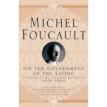 On the Government of the Living: Lectures at the Collège de France, 1979-1980