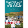 Wake Up and Smell the Real Estate: This Book Could Be Worth a Million Dollars to You
