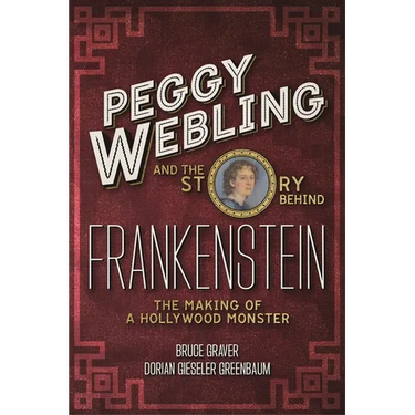 Peggy Webling and the Story behind Frankenstein: The Making of a Hollywood Monster