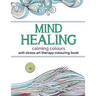 Mind Healing Anti-Stress Art Therapy Colouring Book: Calming Colours