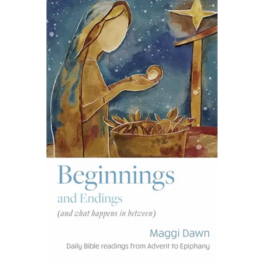 Beginnings and Endings (and what happens in between): Daily Bible readings from Advent to Epiphany
