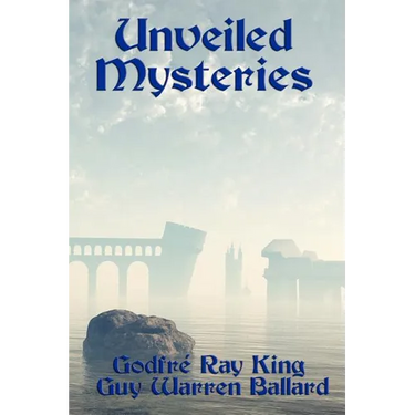 Unveiled Mysteries: The Foundations of the I AM Teaching