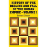 History of the Decline and Fall of the Roman Empire - Volume 1