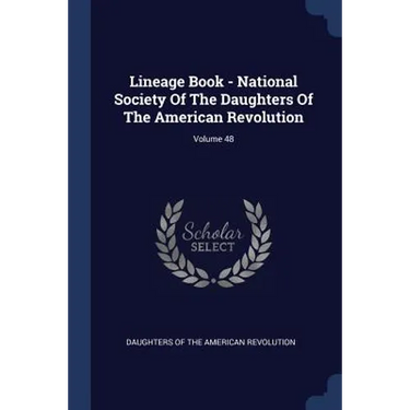Lineage Book - National Society Of The Daughters Of The American Revolution; Volume 48