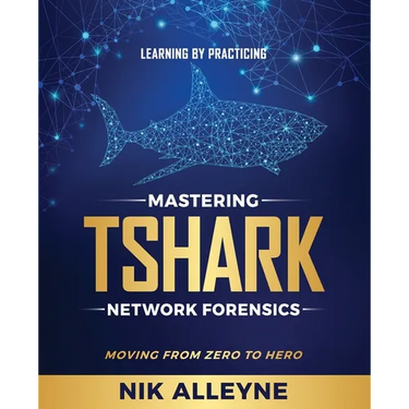 Learning by Practicing - Mastering TShark Network Forensics: Moving From Zero to Hero