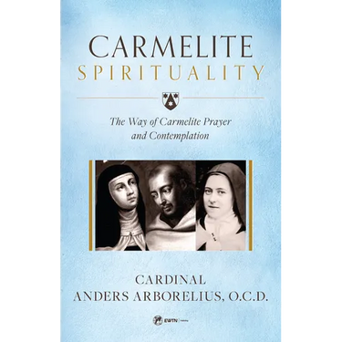 Carmelite Spirituality: The Way of Carmelite Prayer and Contemplation