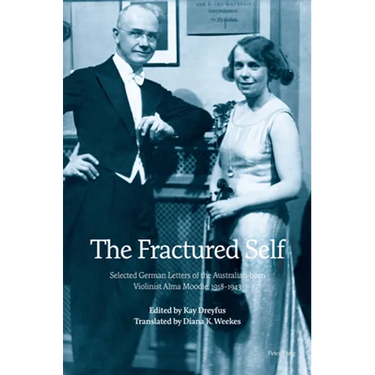 The Fractured Self: Selected German Letters of the Australian-born Violinist Alma Moodie, 1918-1943