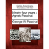 Ninety-Four Years: Agnes Paschal.