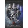Bright Smoke, Cold Fire
