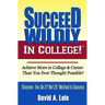 Succeed Wildly in College!: Achieve More in College & Career Than You Ever Thought Possible!