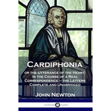 Cardiphonia: or the Utterance of the Heart: In the Course of a Real Correspondence - the Letters Complete and Unabridged