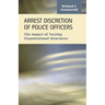 Arrest Discretion of Police Officers: The Impact of Varying Organizational Structures