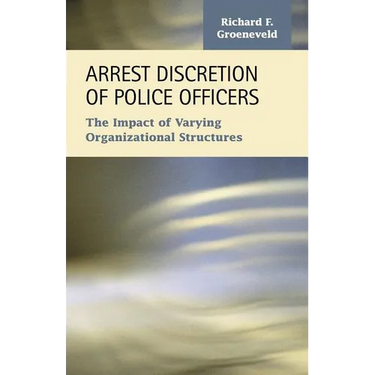 Arrest Discretion of Police Officers: The Impact of Varying Organizational Structures