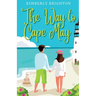 The Way to Cape May: A Romcom Beach Read About Falling in Love on the Jersey Shore