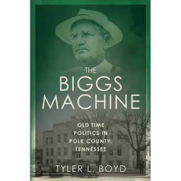 The Biggs Machine: Old Time Politics in Polk County Tennessee