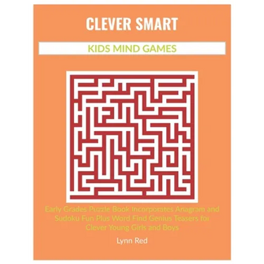 Clever Smart Kids Mind Games: Early Grades Puzzle Book Incorporates Anagram and Sudoku Fun Plus Word Find Genius Teasers for Clever Young Girls and Bo