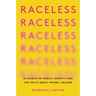 Raceless: In Search of Family, Identity, and the Truth about Where I Belong