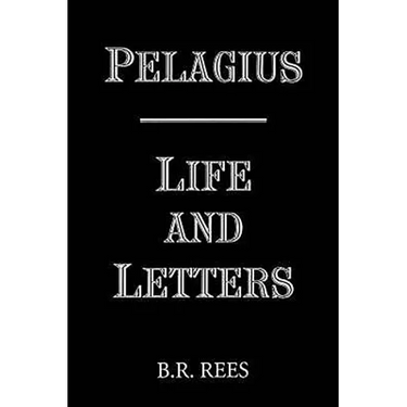 Pelagius: Life and Letters