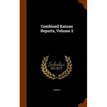 Combined Kansas Reports, Volume 2