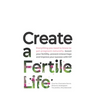 Create a Fertile Life: Everything you need to know to get pregnant naturally, boost your fertility, prevent miscarriage and improve your succ