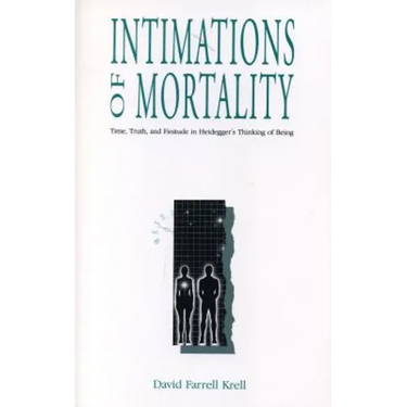 Intimations of Mortality: Time, Truth, and Finitude in Heidegger's Thinking of Being