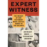 Expert Witness: The Weight of Our Testimony When Justice Hangs in the Balance