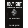 Holy Sh!t: The Insanity of Blind Faith