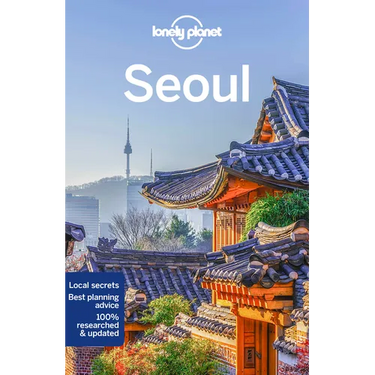 Lonely Planet Seoul: Plan the Trip of a Lifetime Detailed Itineraries & Maps Insider Tips Covers Gwanghwamun, Myeong-Dong, Itaewon and More